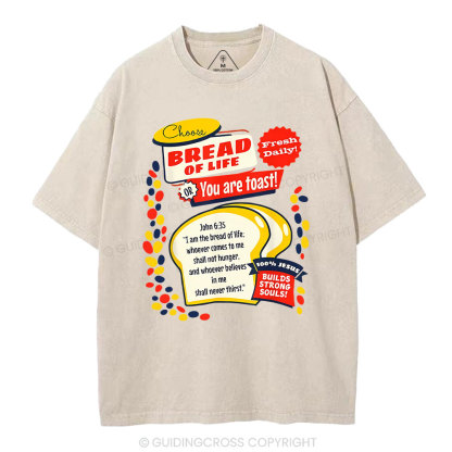 Choose Bread Of Life Or You Are Toast Christian Washed T-Shirt