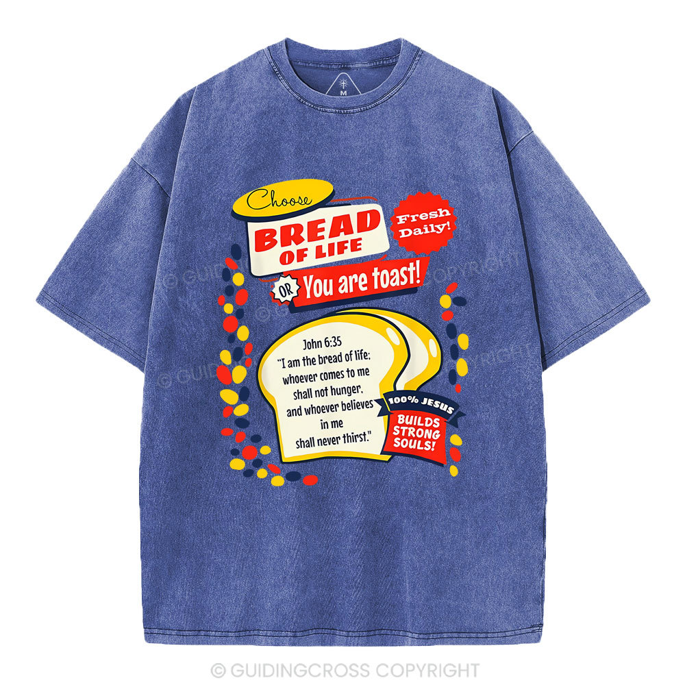 Choose Bread Of Life Or You Are Toast Christian Washed T-Shirt Sale - GuidingCross