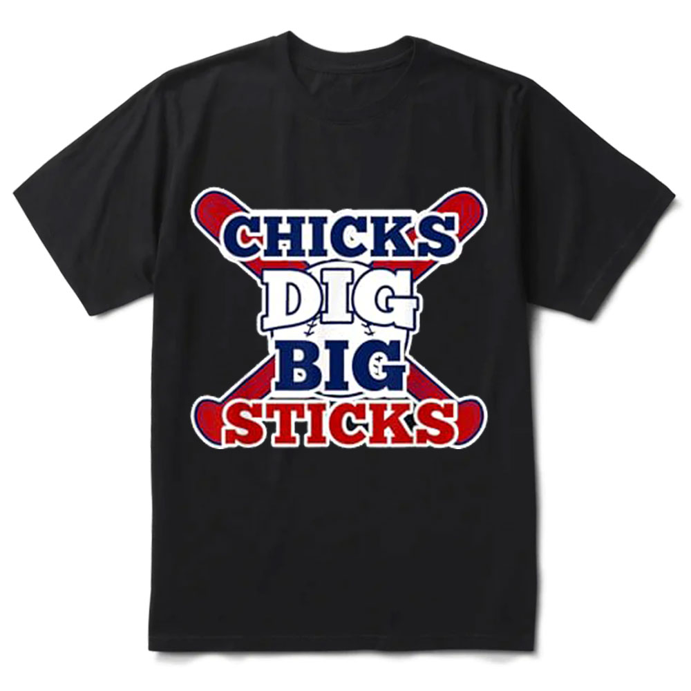 Chicks Dig Big Sticks Funny T-Shirt