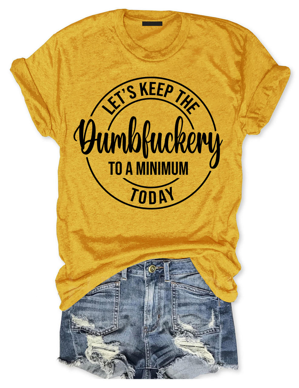 Let's Keep The Dumbfuckery To A Minimum Today T-Shirt-Plus Size