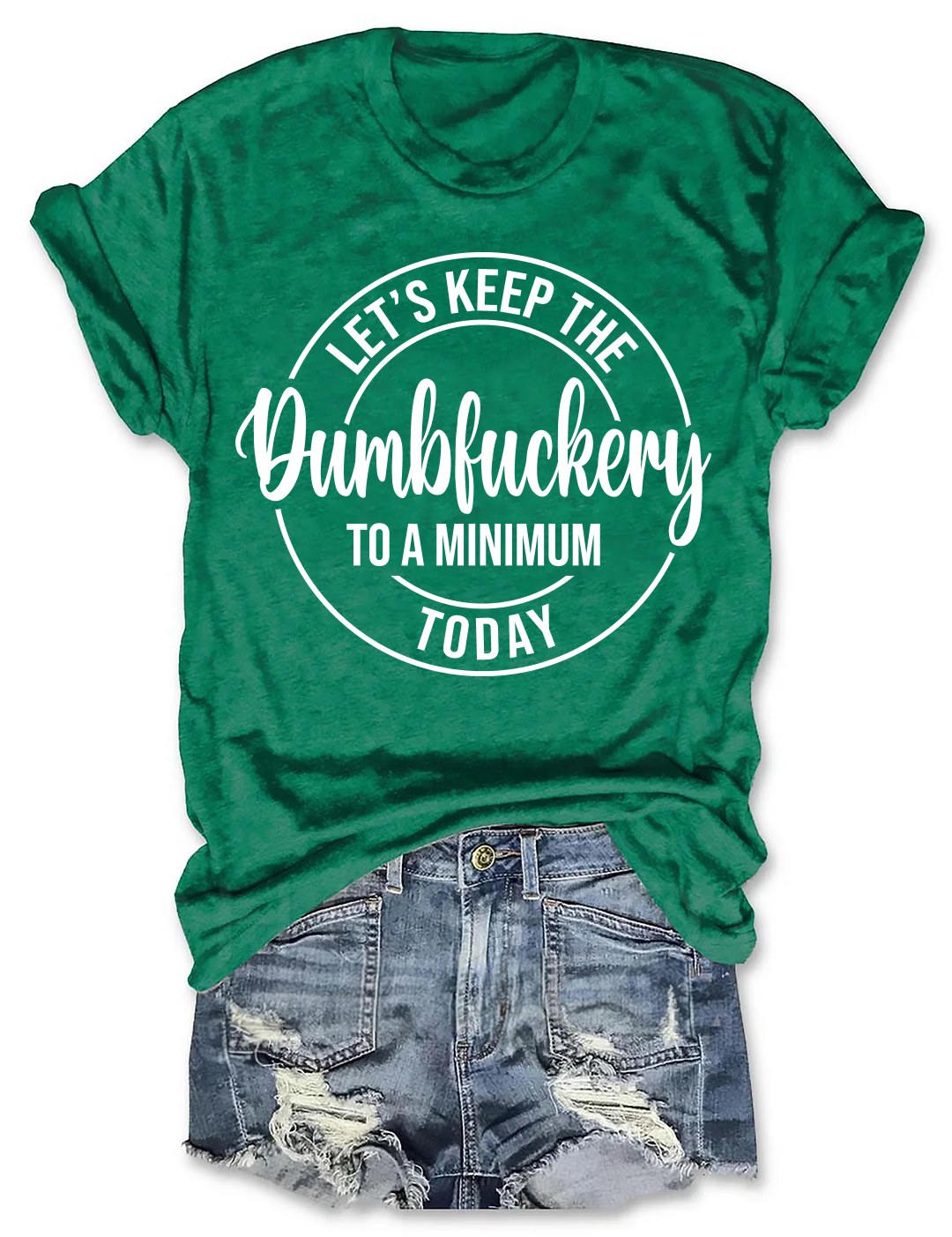 Let's Keep The Dumbfuckery To A Minimum Today T-Shirt-Plus Size