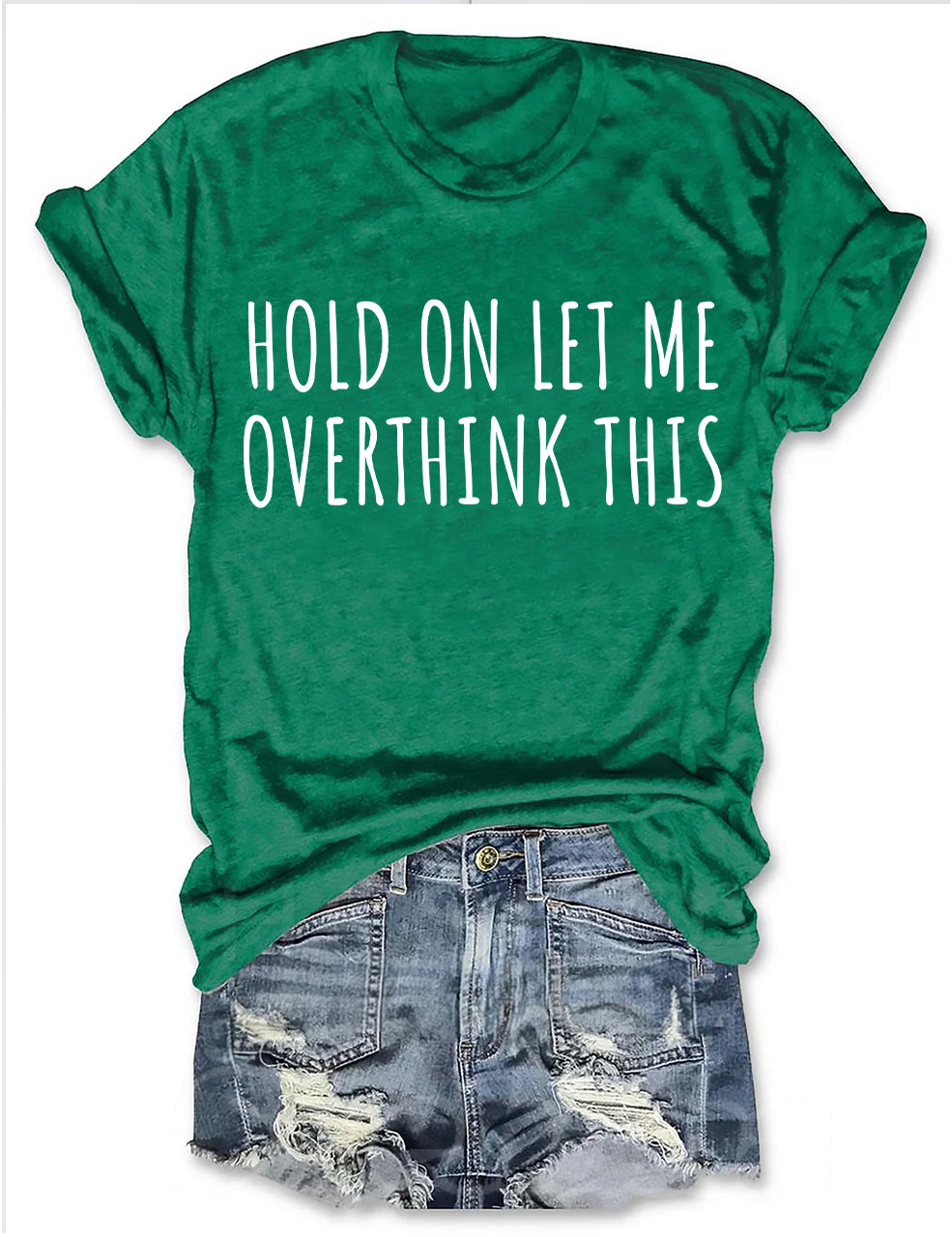 Hold On Let Me Overthink This T-shirt