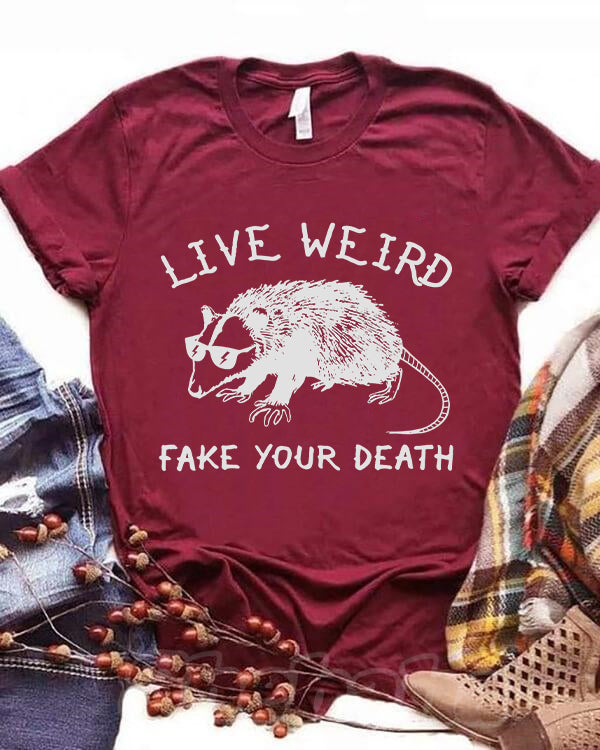 Live Weird Fake Your Death Cool T-shirt
