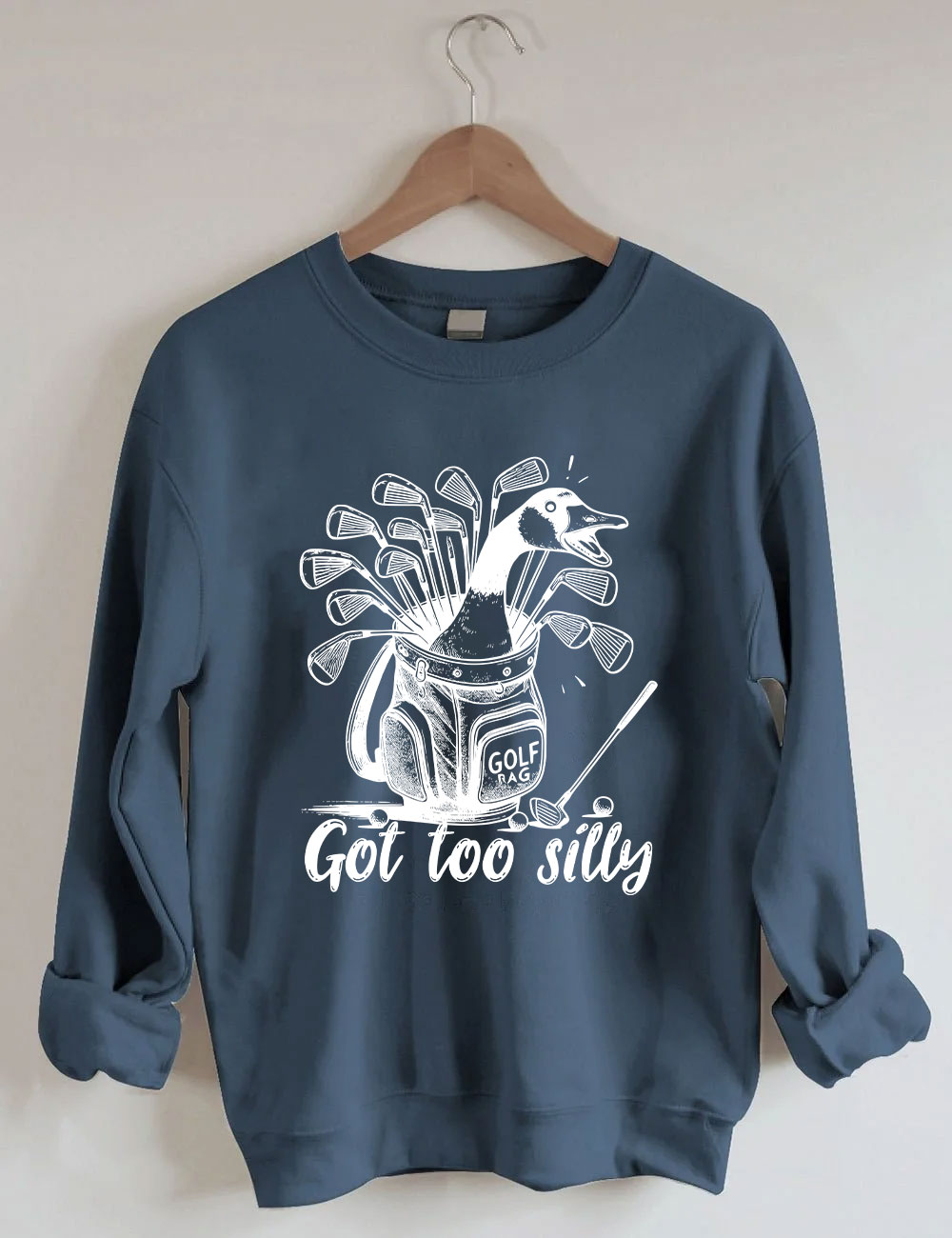 Got Too Silly Goose Funny Golf Sweatshirt