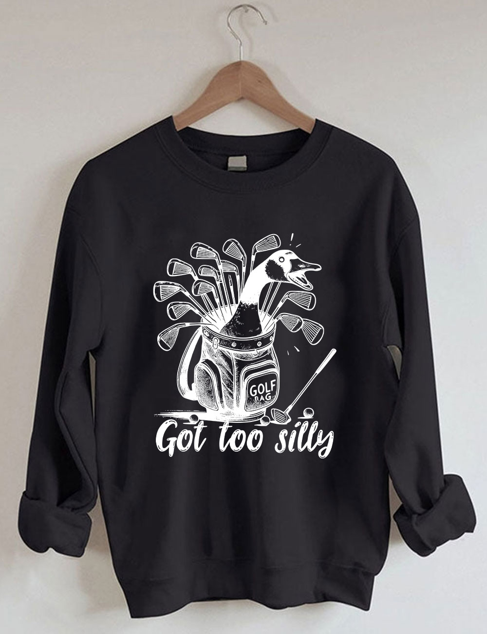 Got Too Silly Goose Funny Golf Sweatshirt