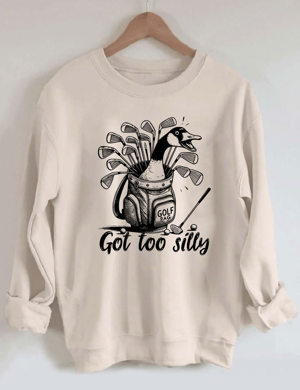 Got Too Silly Goose Funny Golf Sweatshirt