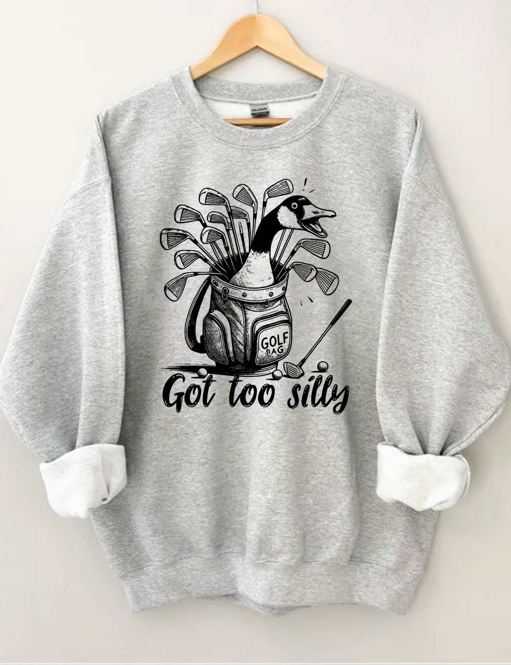 Got Too Silly Goose Funny Golf Sweatshirt