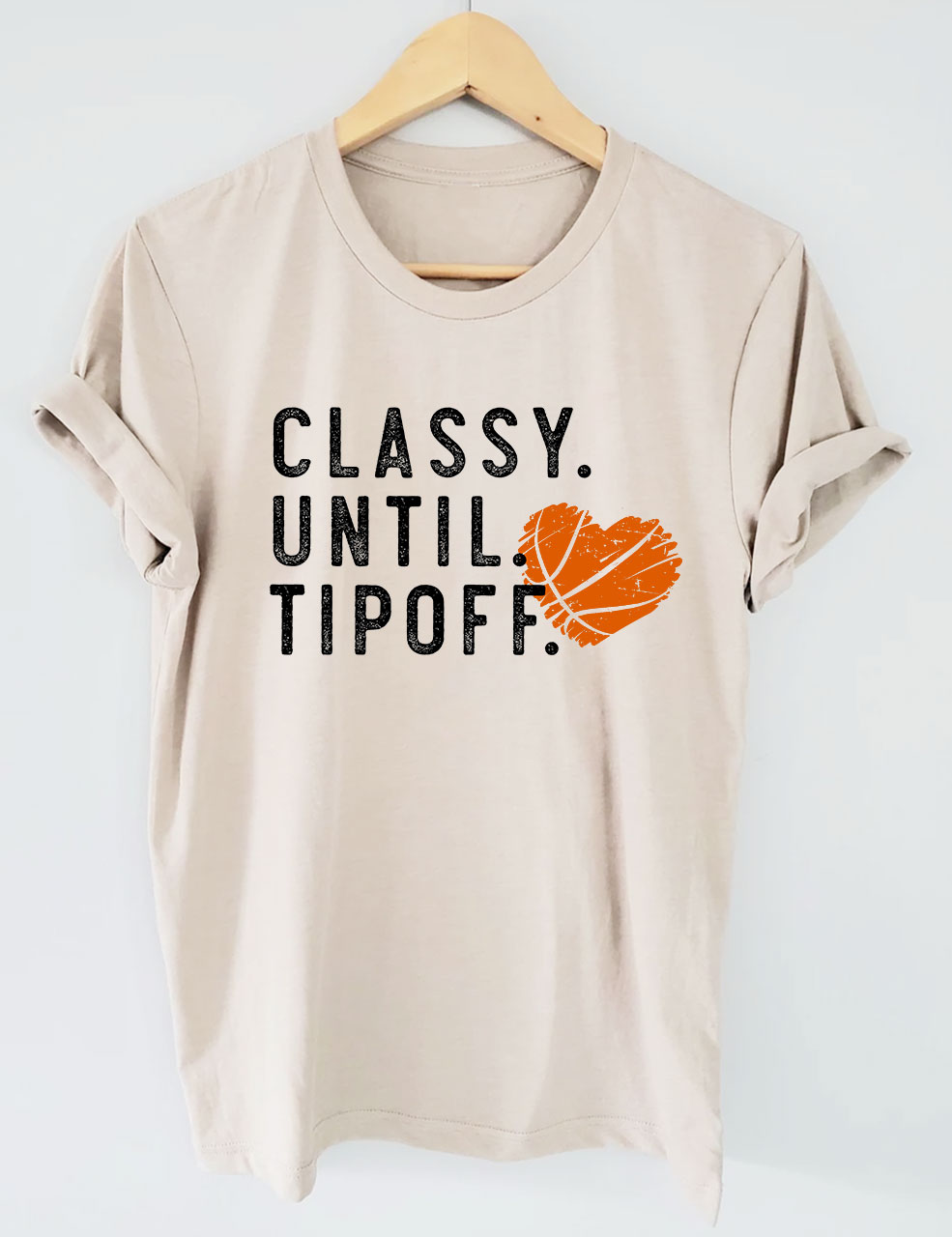 Classy Until Tipoff Basketball T-shirt