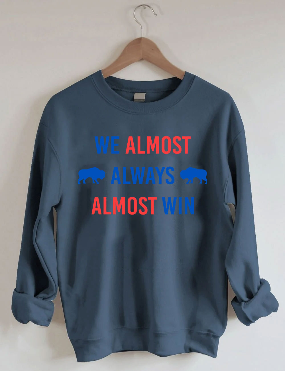 We Almost Always Almost Win Buffalo Bill Sweatshirt
