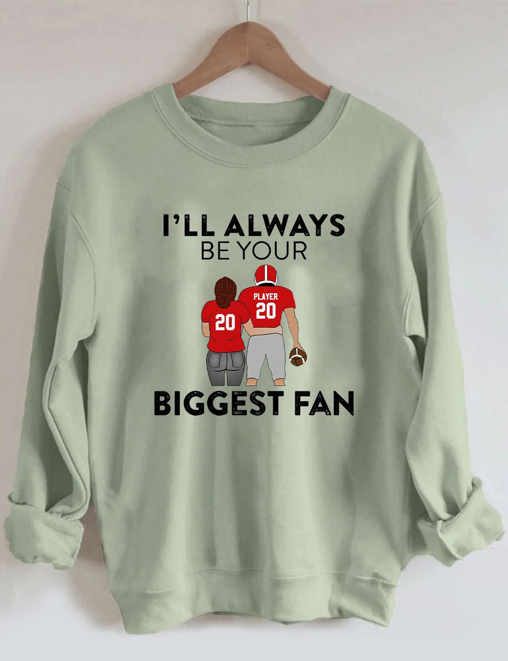 I'll Always Be Your Biggest Fan Custom Football Sweatshirt