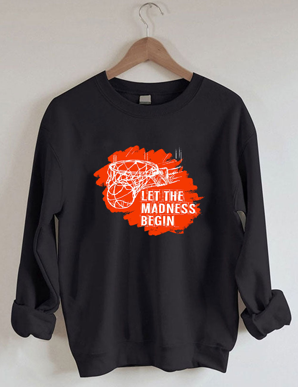 Let The Madness Begin Basketball Sweatshirt