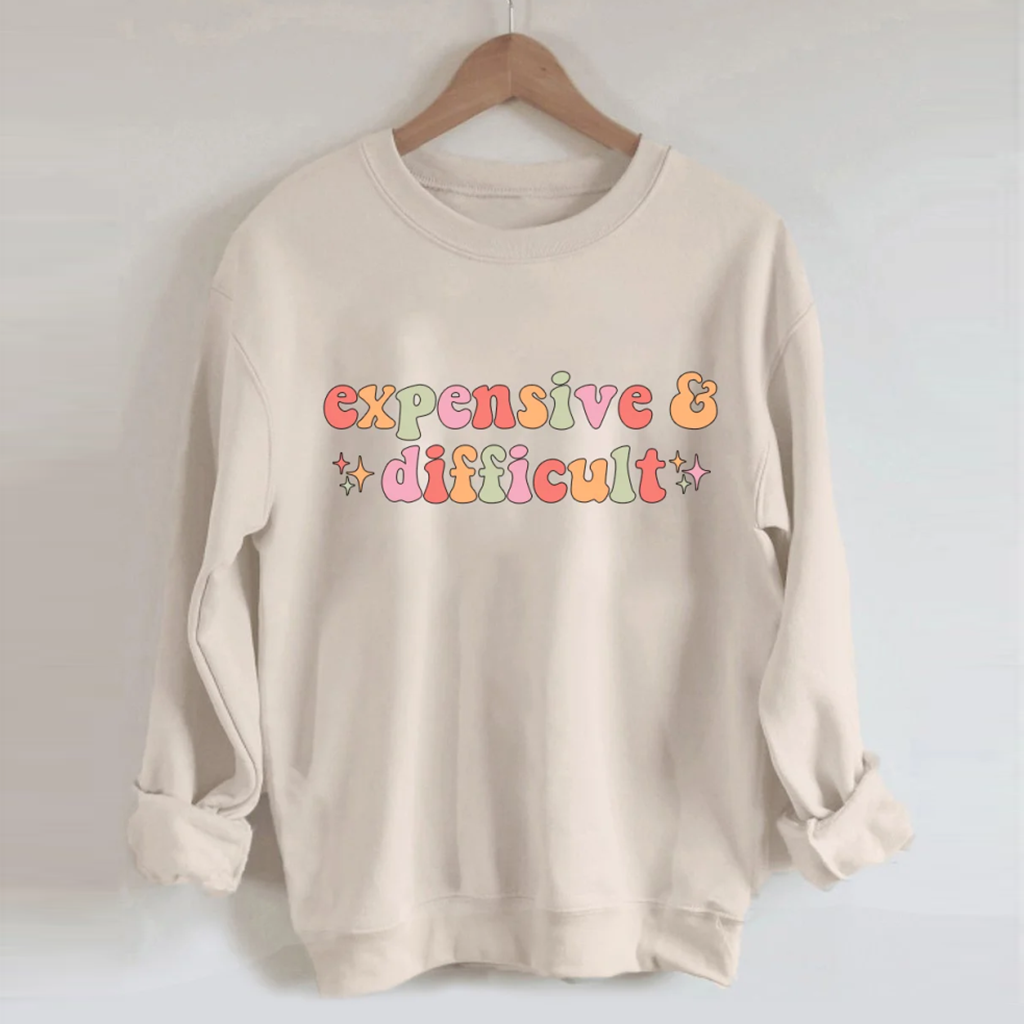 Expensive And Difficult Sweatshirt