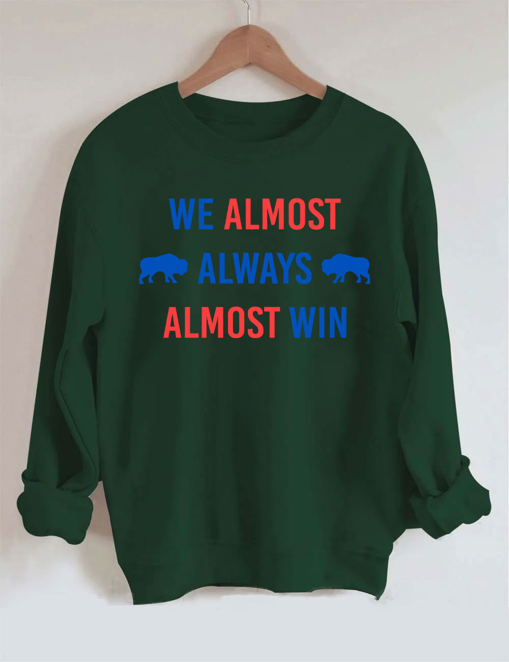 We Almost Always Almost Win Buffalo Bill Sweatshirt