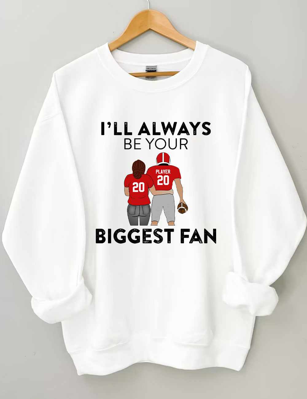 I'll Always Be Your Biggest Fan Custom Football Sweatshirt