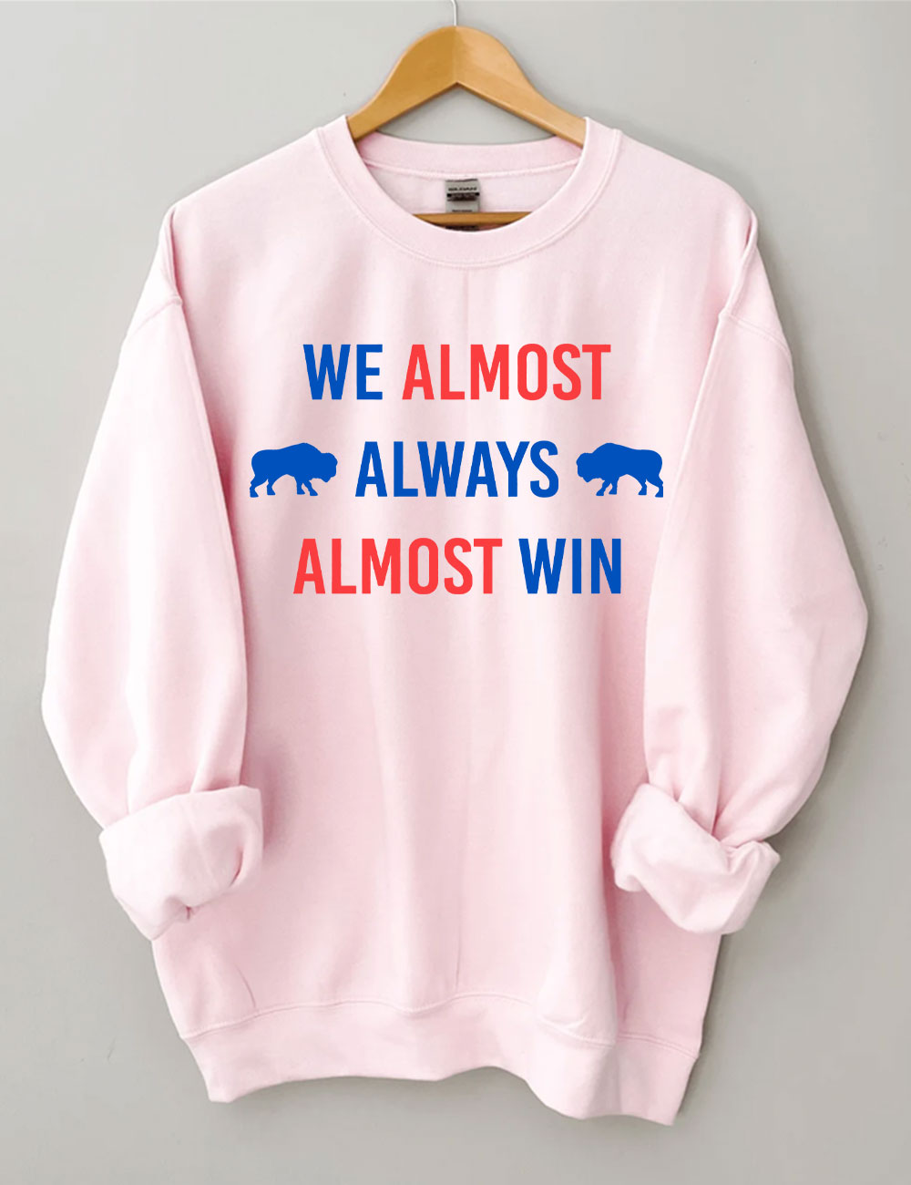 We Almost Always Almost Win Buffalo Bill Sweatshirt