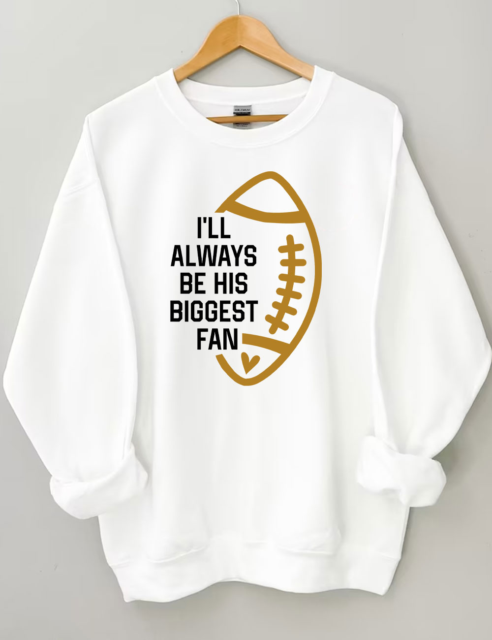 I'll Always Be His Biggest Fan Custom Football Sweatshirt