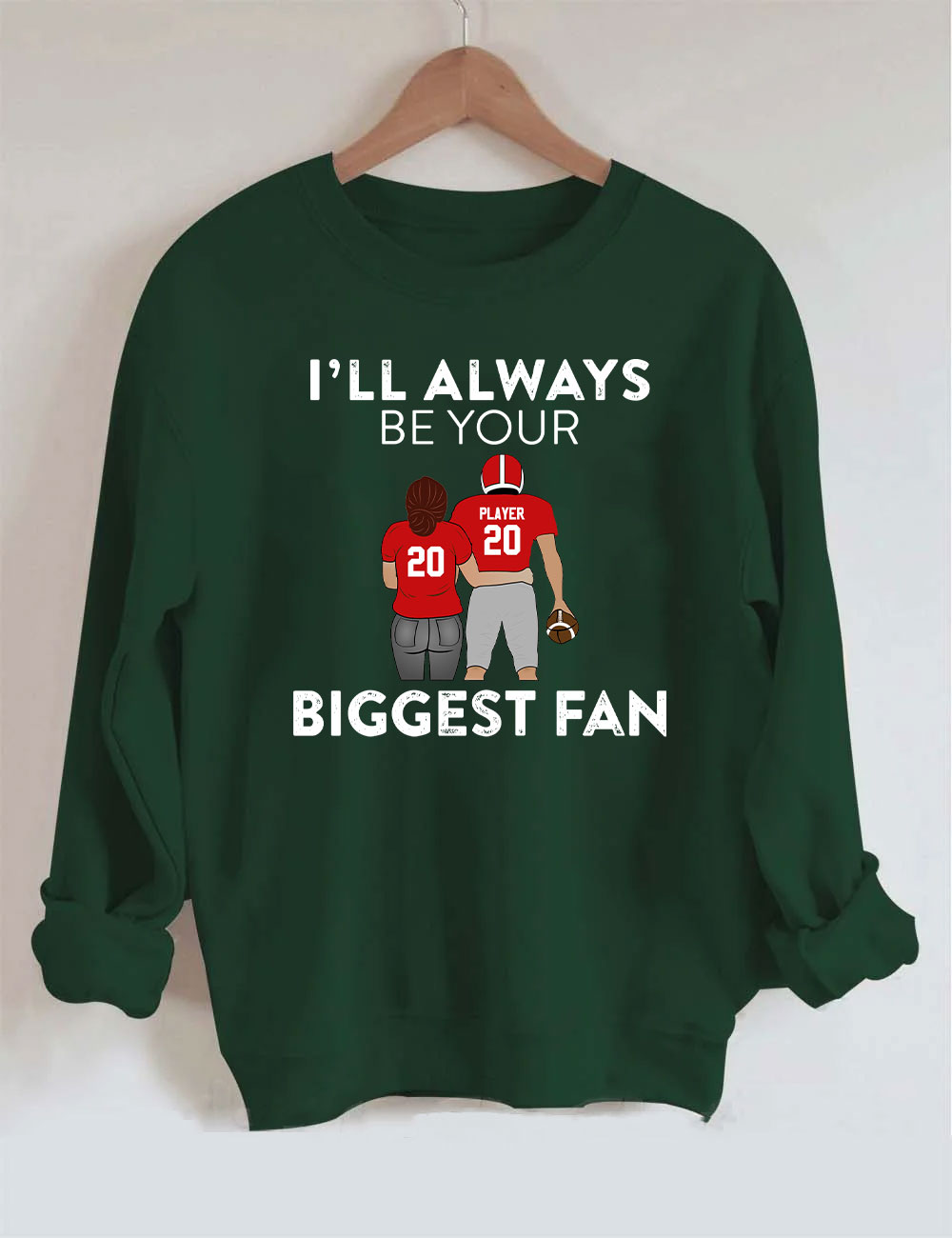 I'll Always Be Your Biggest Fan Custom Football Sweatshirt