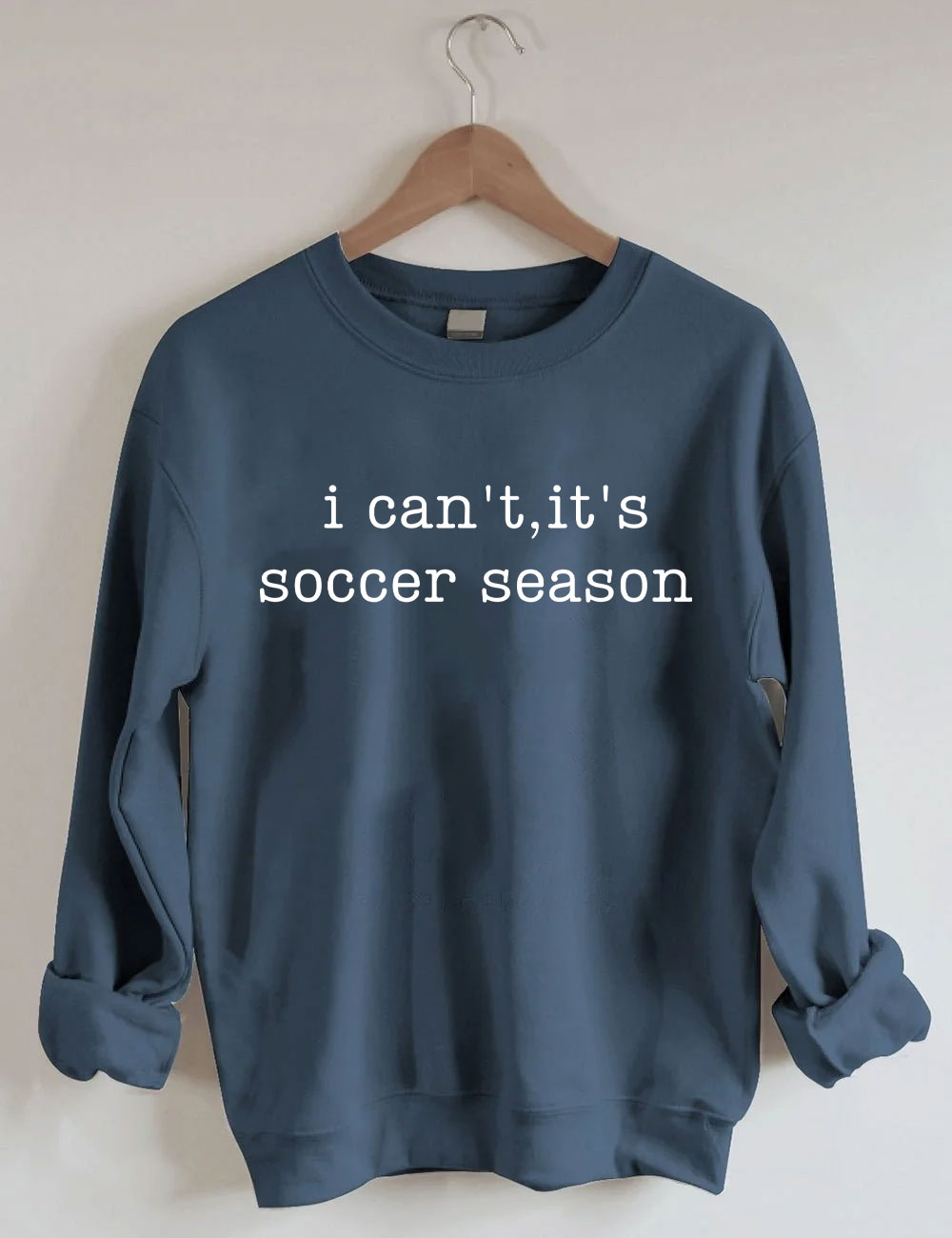 I Can't It's Soccer Season Funny Sweatshirt