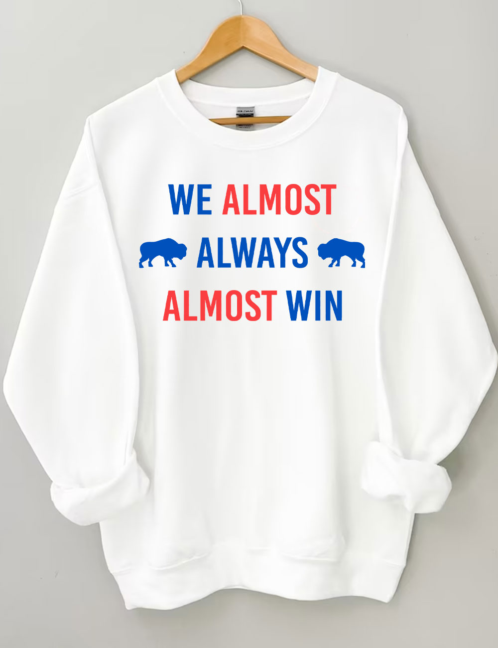 We Almost Always Almost Win Buffalo Bill Sweatshirt