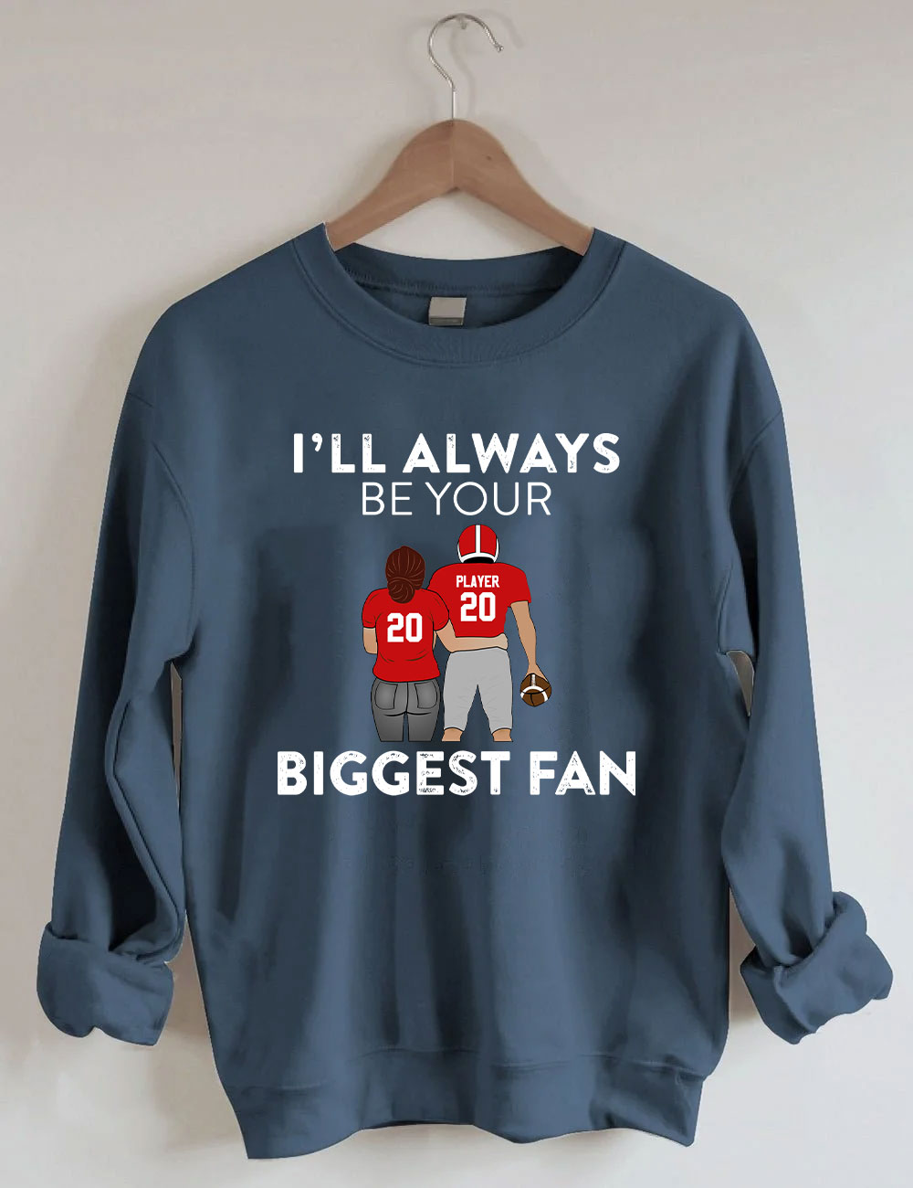 I'll Always Be Your Biggest Fan Custom Football Sweatshirt