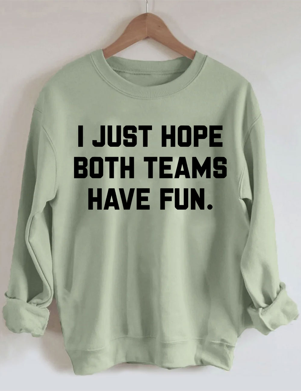 I Just Hope Both Teams Have Fun Sweatshirt