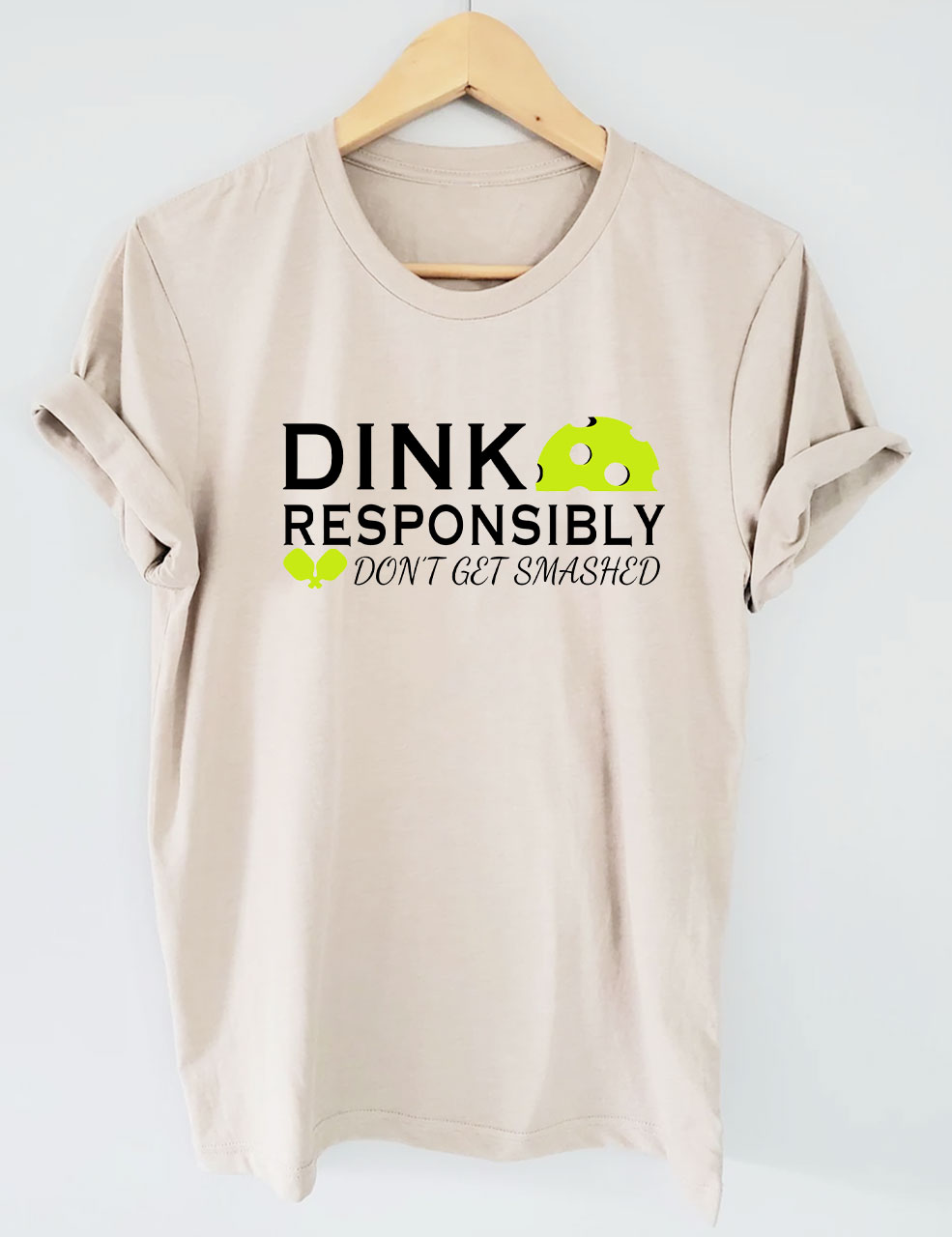 Dink Responsibly Don't Get Smashed Pickleball