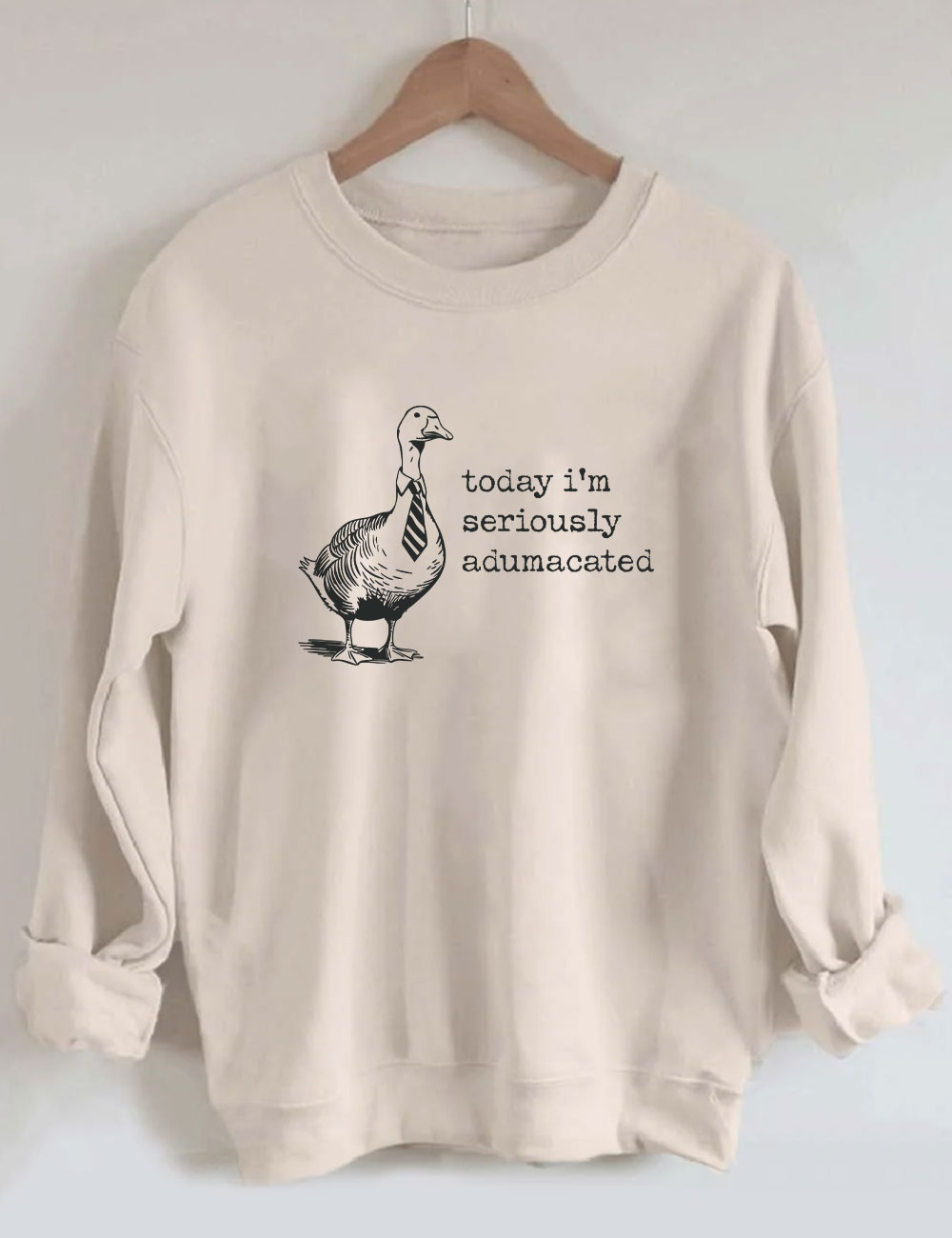 Today I'm Seriously Adumacated  Edumacated Sweatshirt