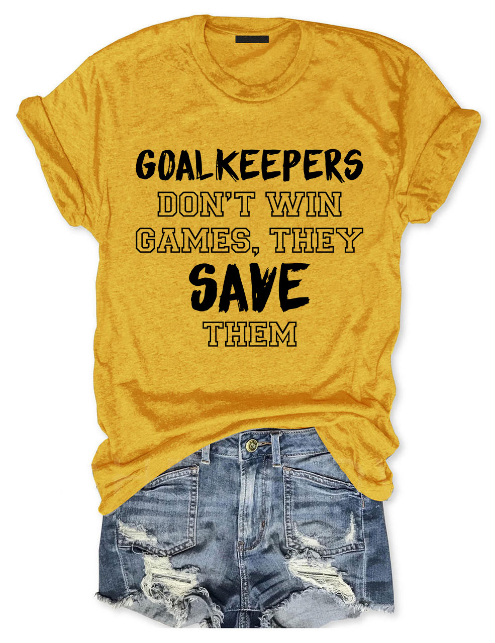 Goalkeepers Don't Win Games T-shirt