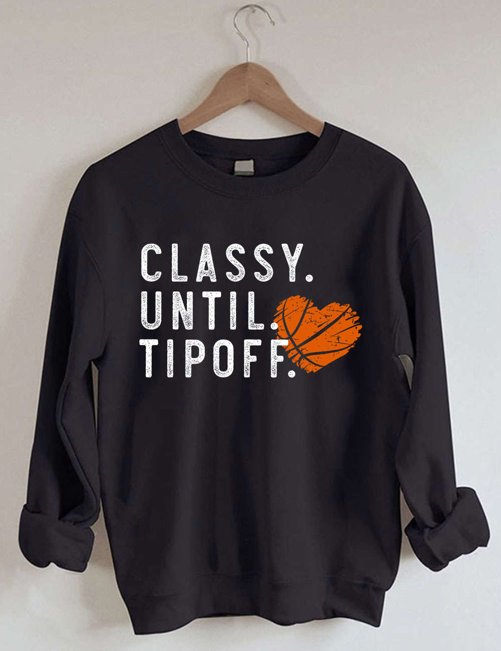 Classy Until Tipoff Basketball Sweatshirt