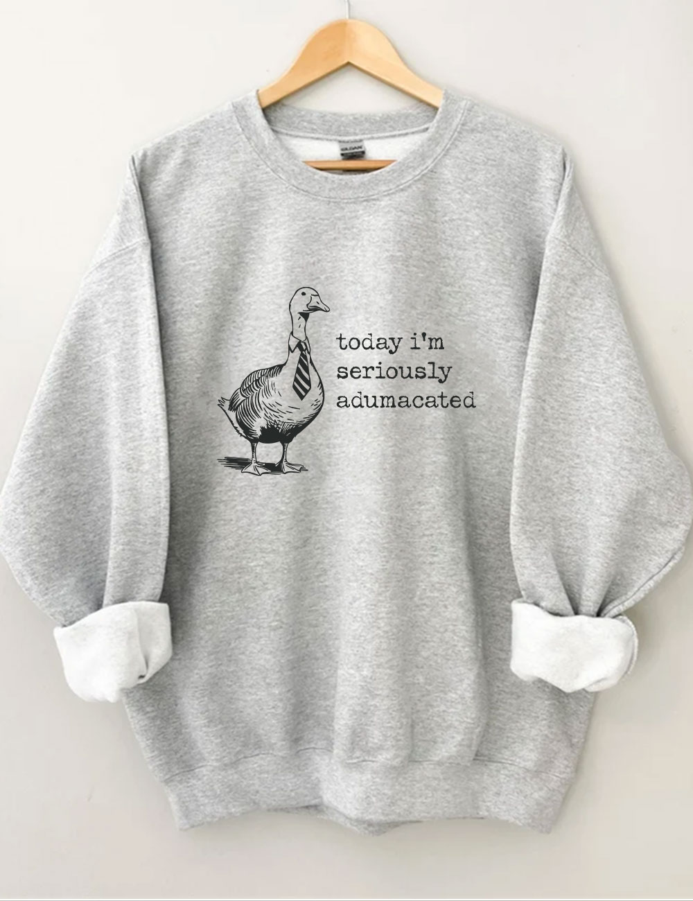 Today I'm Seriously Adumacated  Edumacated Sweatshirt