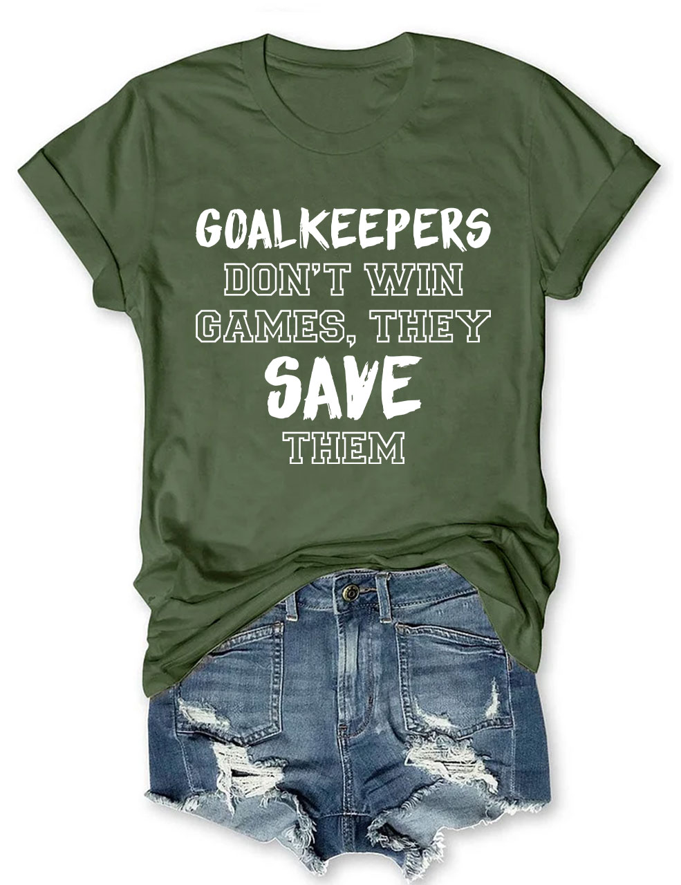 Goalkeepers Don't Win Games T-shirt