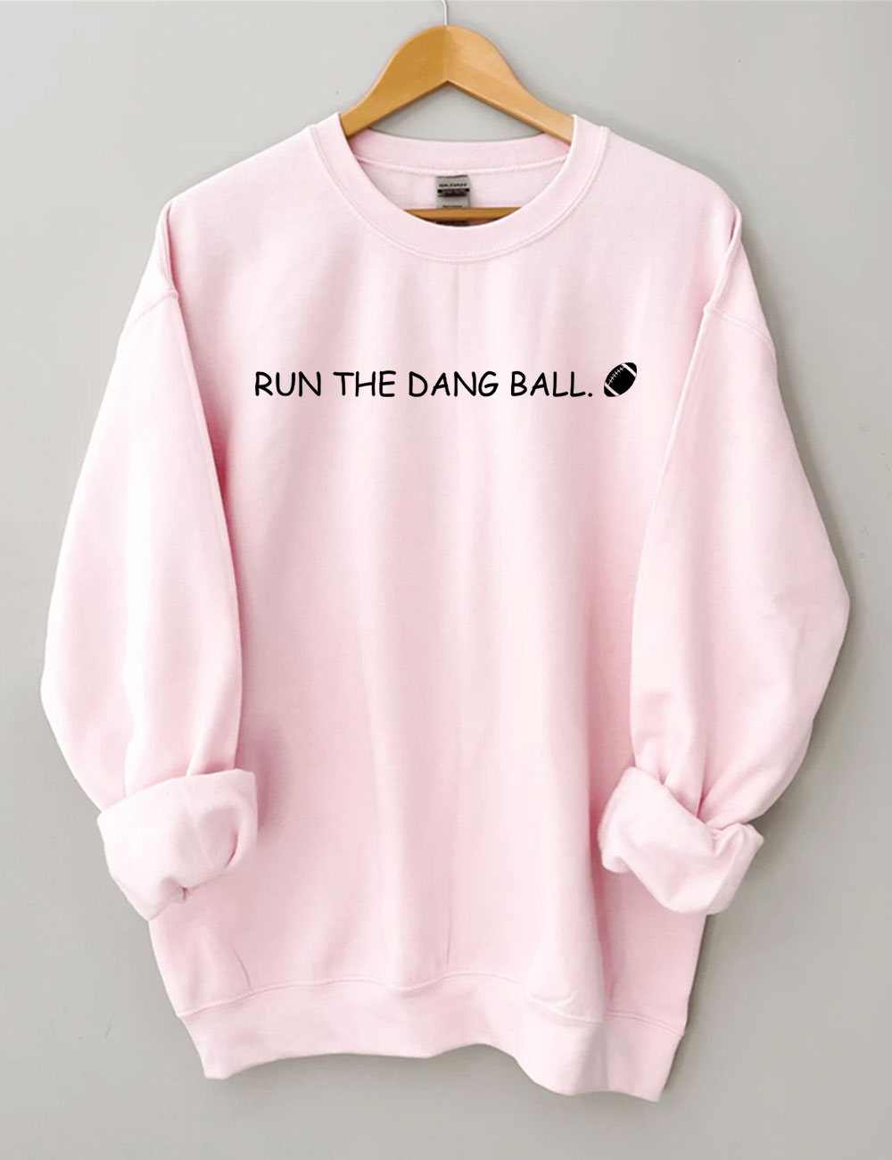 Run The Dang Ball Football Funny Sweatshirt