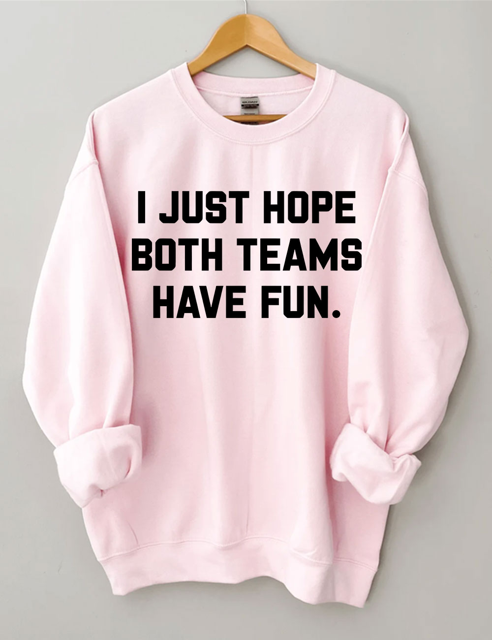 I Just Hope Both Teams Have Fun Sweatshirt