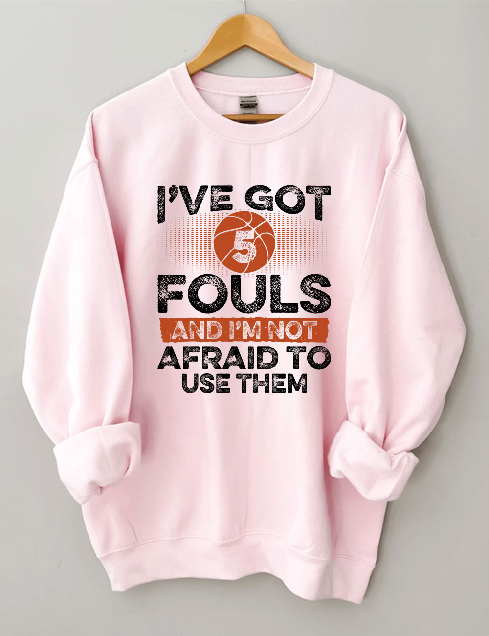 I've Got 5 Fouls Funny Basketball Sweatshirt