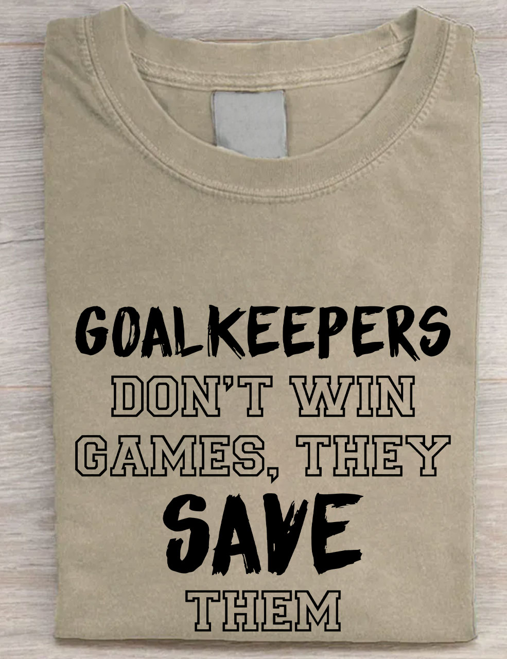 Goalkeepers Don't Win Games T-shirt