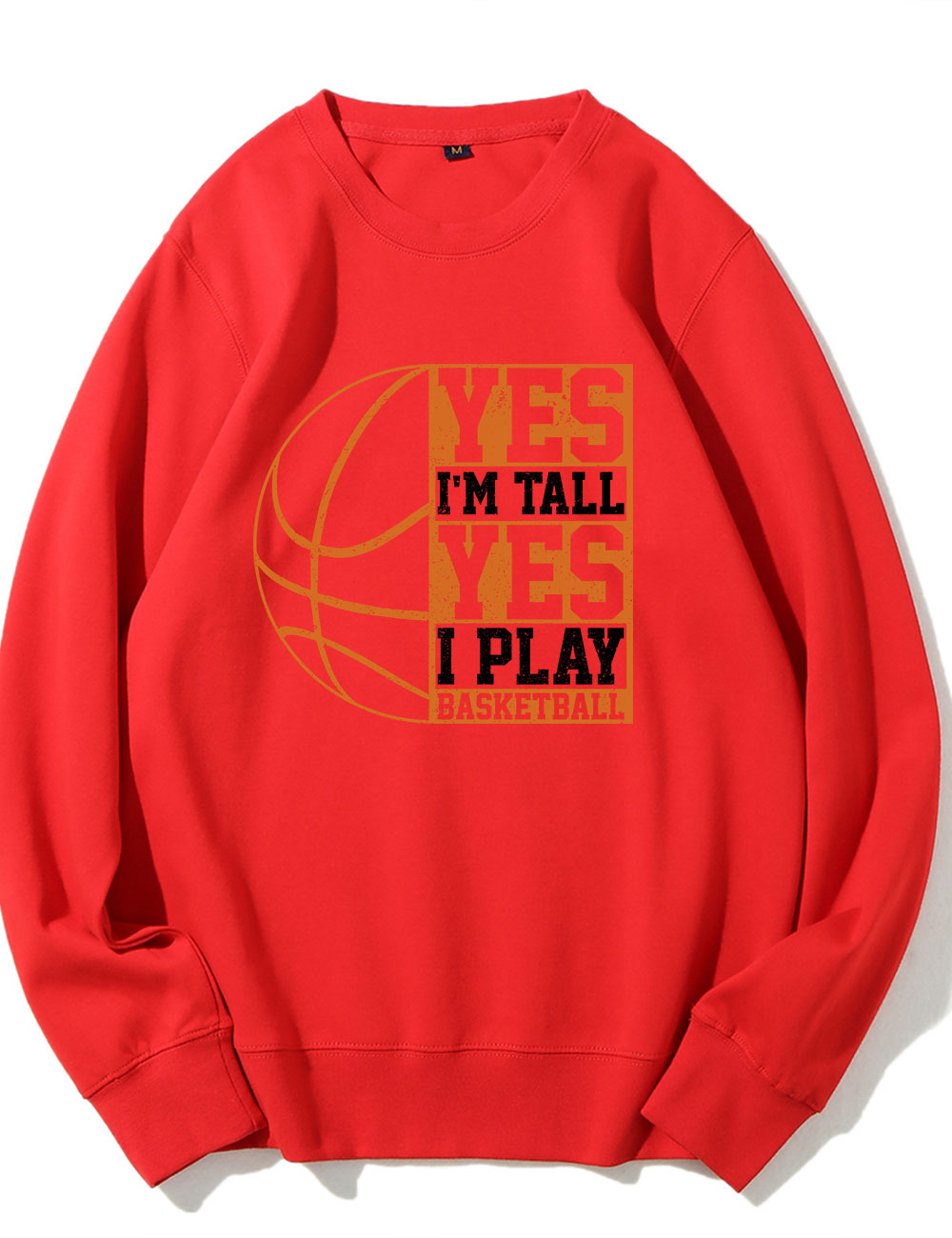 Yes I'm Tall Basketball Player Funny Sweatshirt