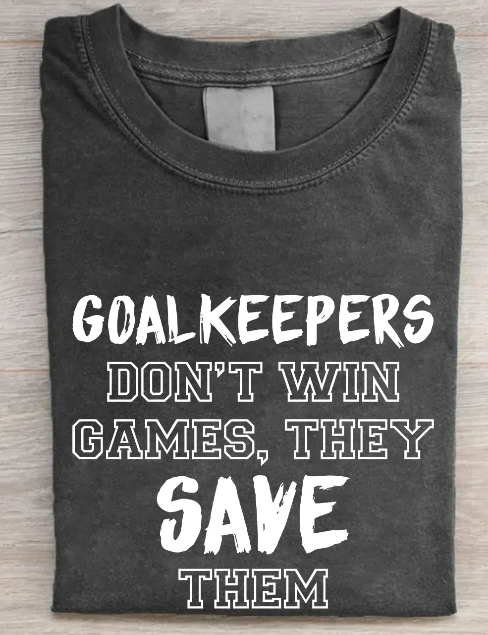 Goalkeepers Don't Win Games T-shirt