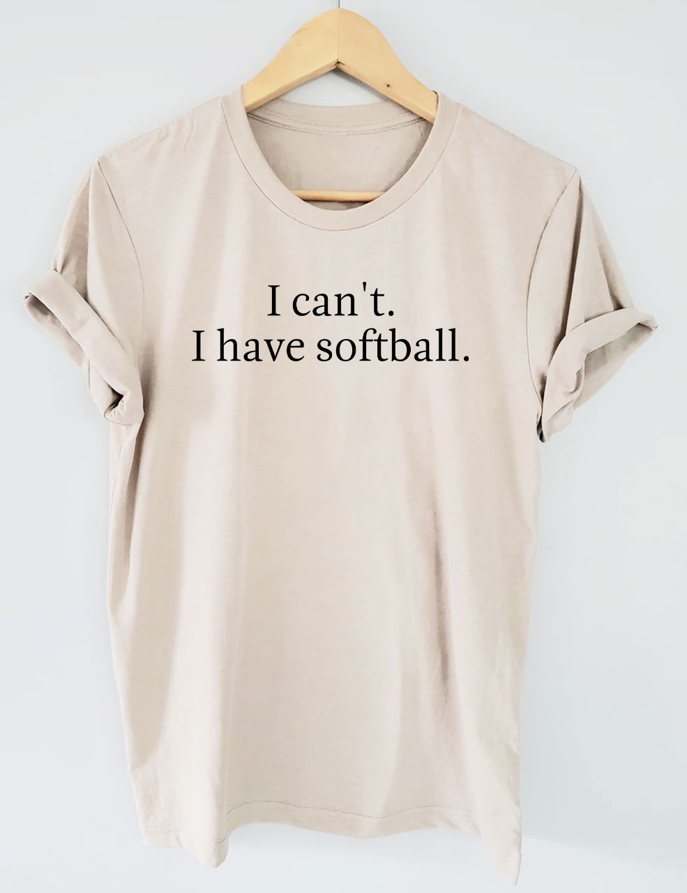 I Can't I Have Softball Funny T-Shirt