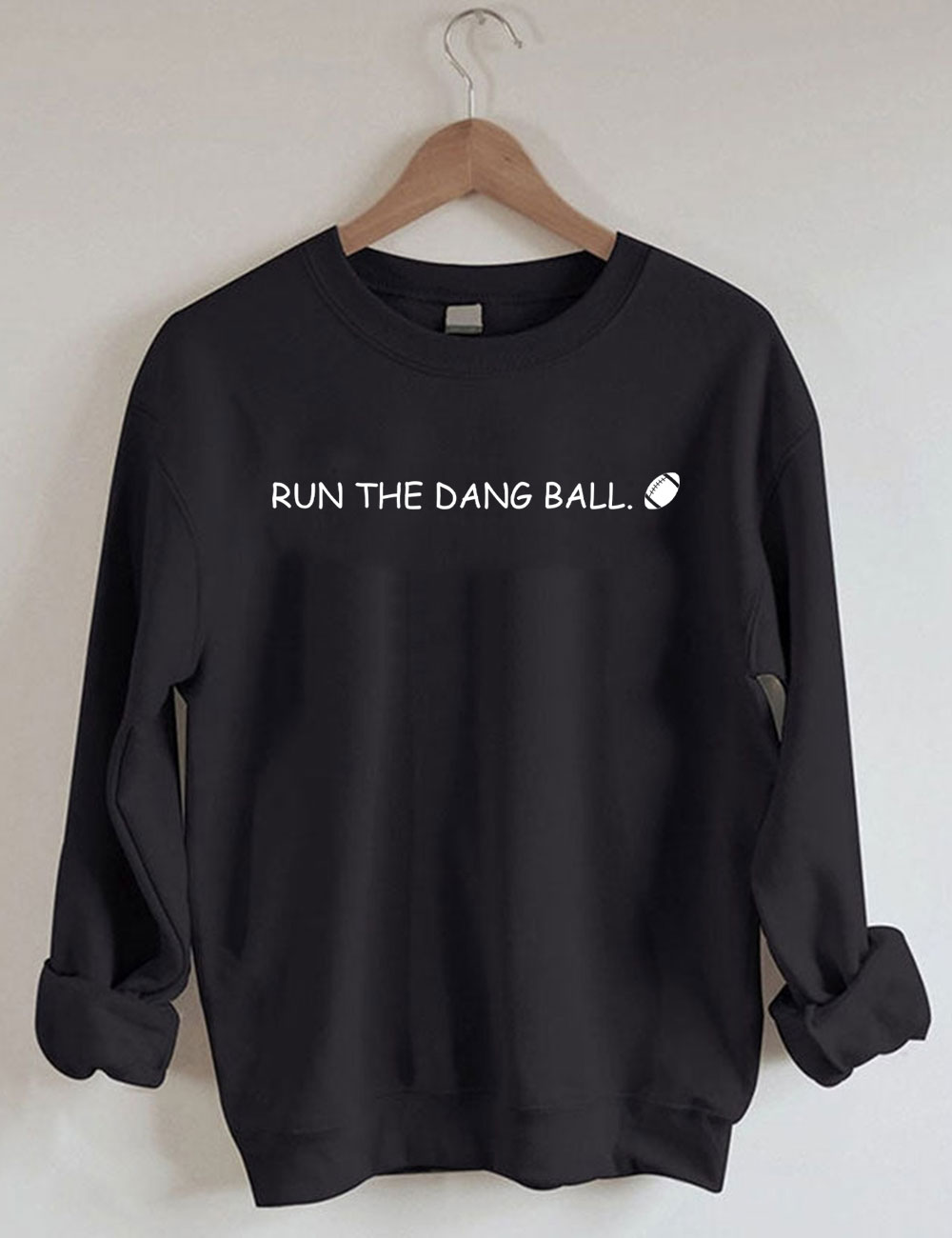 Run The Dang Ball Football Funny Sweatshirt