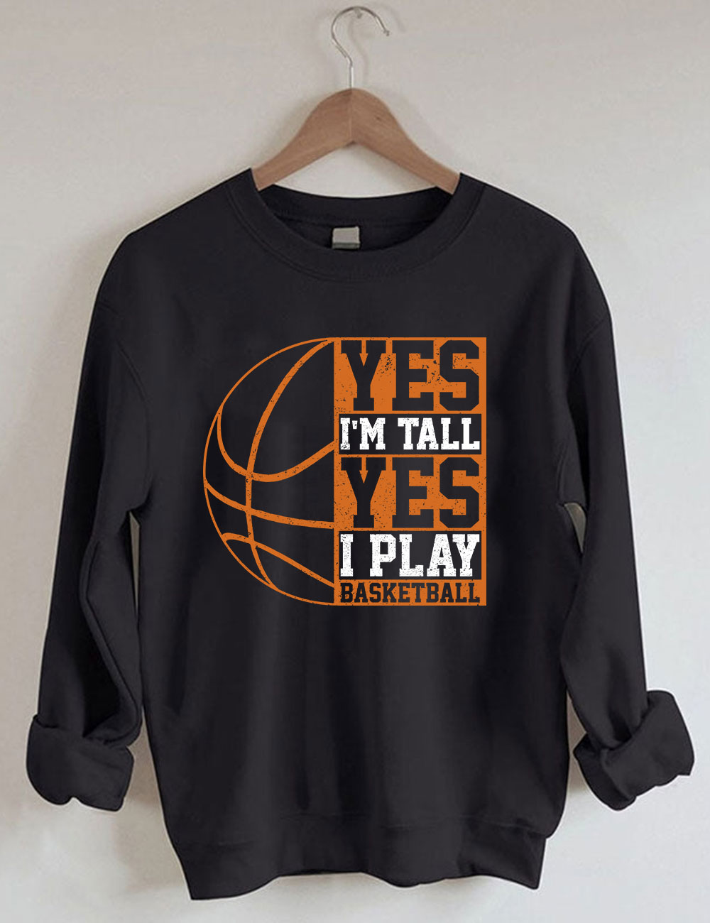 Yes I'm Tall Basketball Player Funny Sweatshirt