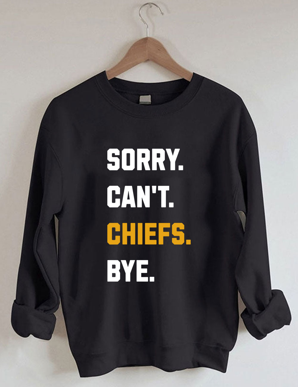 Sorry Can't Chiefs Bye Football Sweatshirt