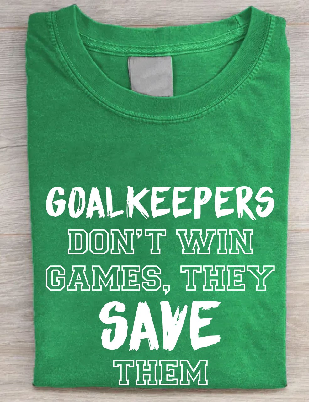 Goalkeepers Don't Win Games T-shirt