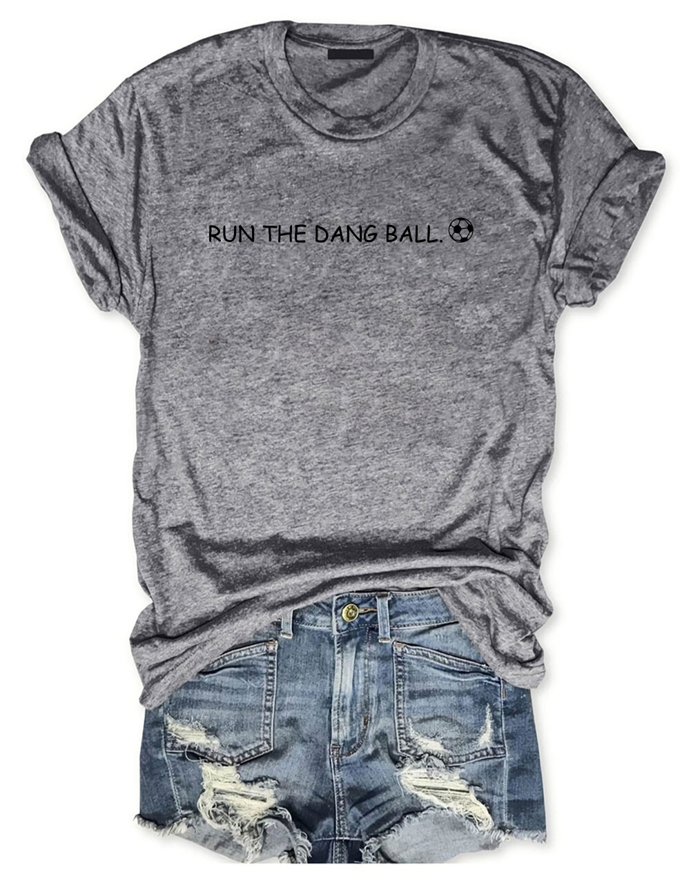 Run The Dang Ball Soccer Funny T-Shirt