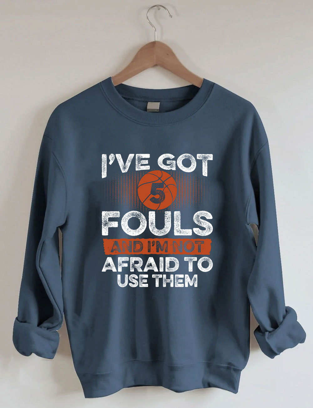 I've Got 5 Fouls Funny Basketball Sweatshirt