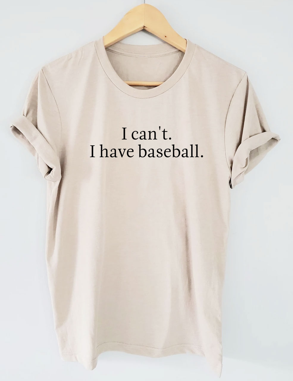 I Can't I Have Baseball Funny T-Shirt