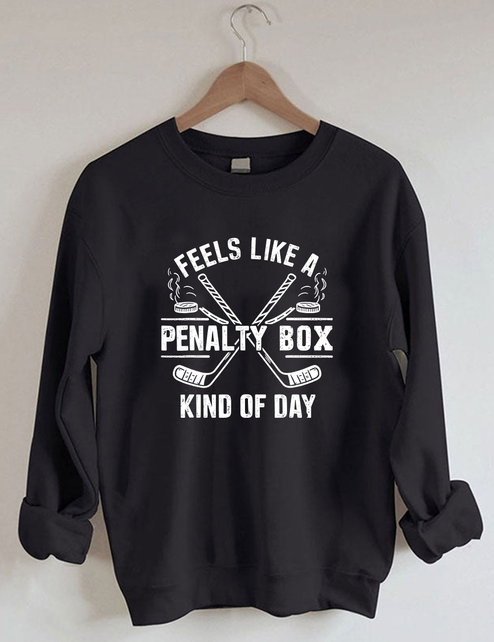Feels Like A Penalty Box Kind Of Day Hockey Sweatshirt