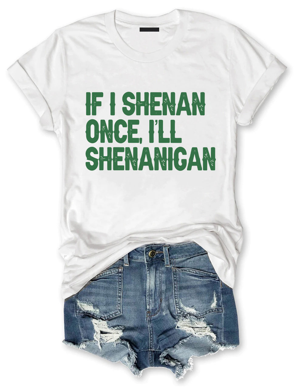If I Shenan Once I'll Shenanigan Funny T-Shirt