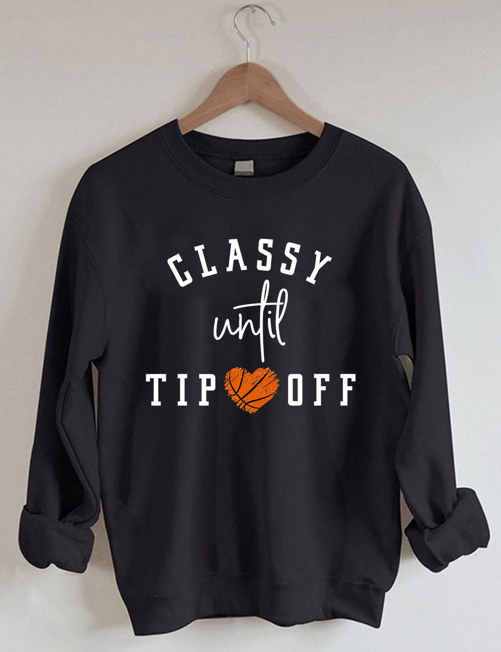 Classy Until Tipoff Basketball Sweatshirt
