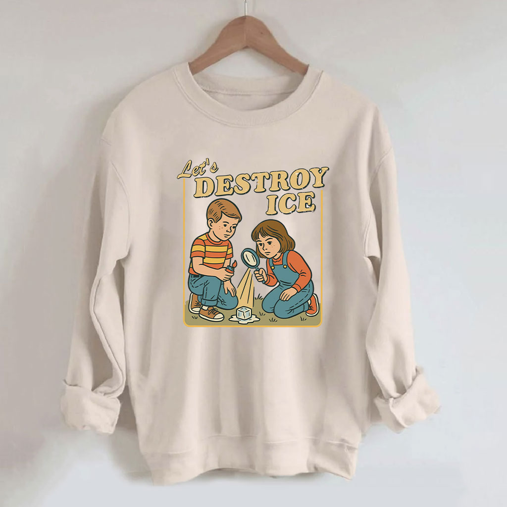 Let??s Destroy ICE Funny Sweatshirt