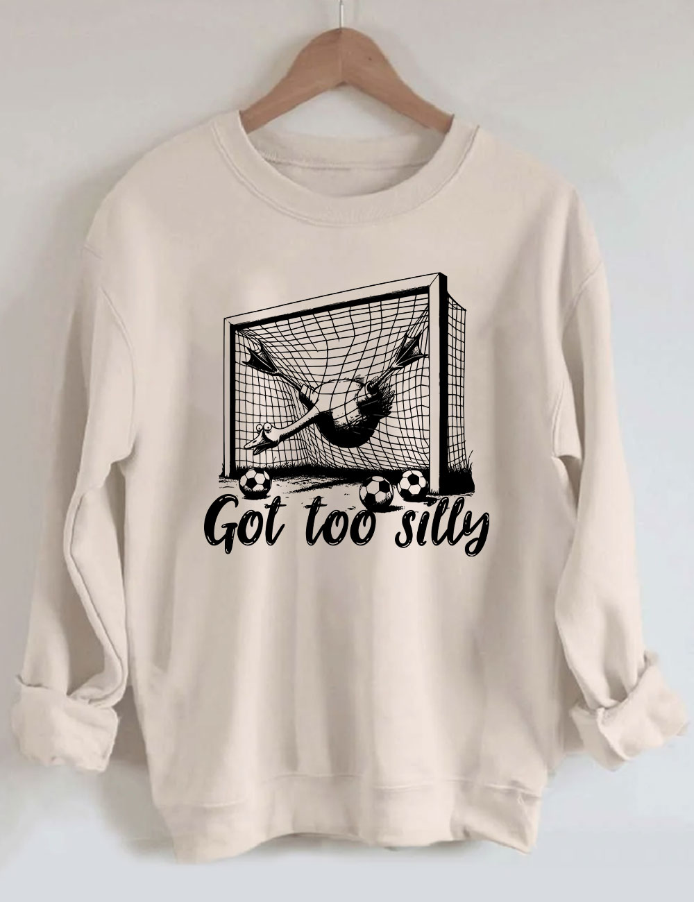 Got Too Silly Goose Funny Soccer Sweatshirt
